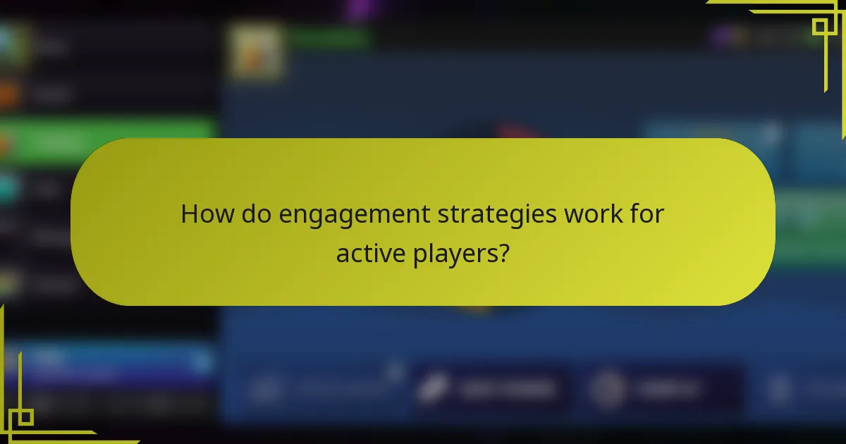 How do engagement strategies work for active players?