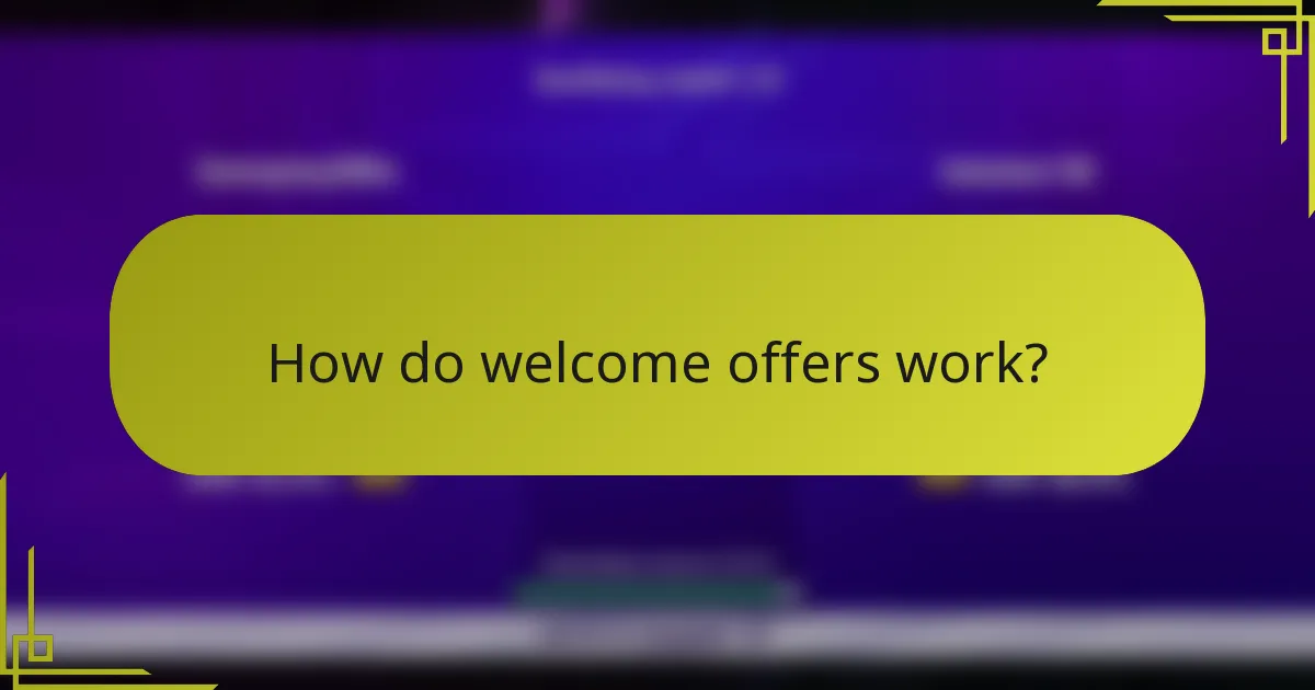 How do welcome offers work?