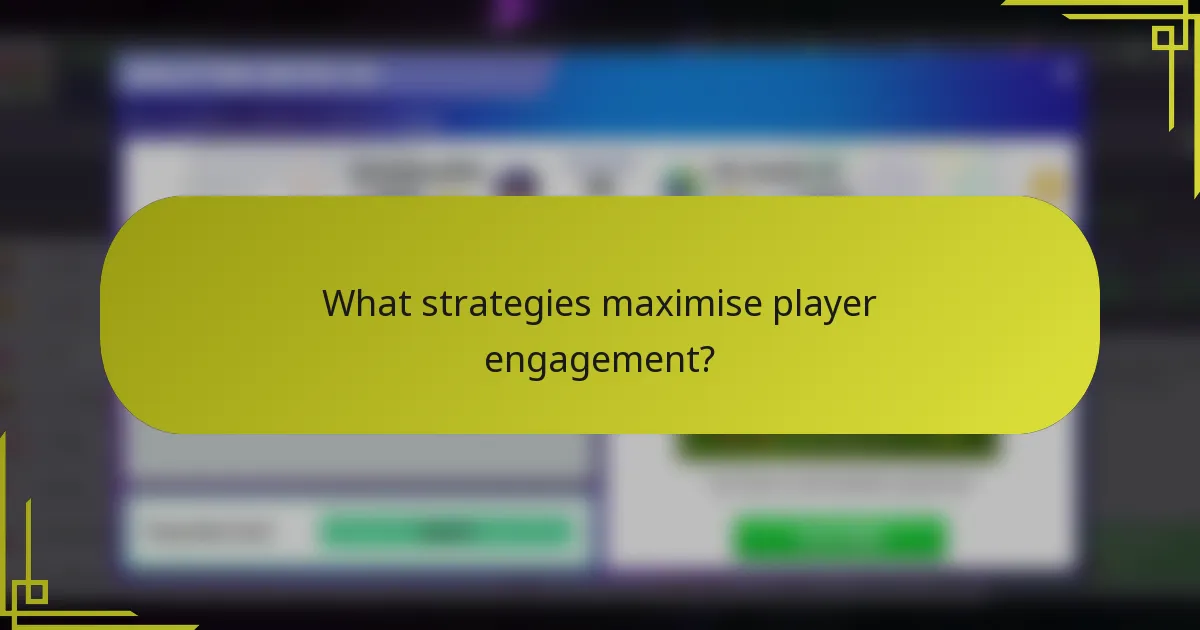 What strategies maximise player engagement?